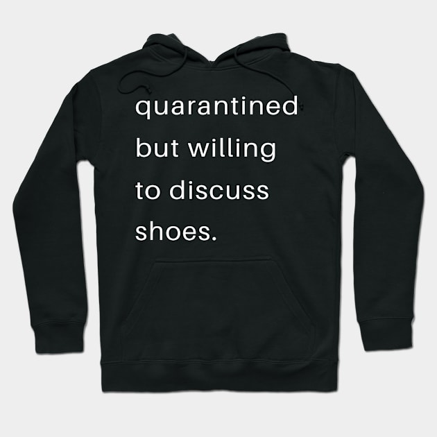 Quarantined But Willing To Discuss Shoes Hoodie by familycuteycom